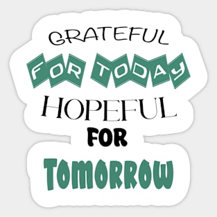 Grateful for Today, Hopeful for Tomorrow Sticker